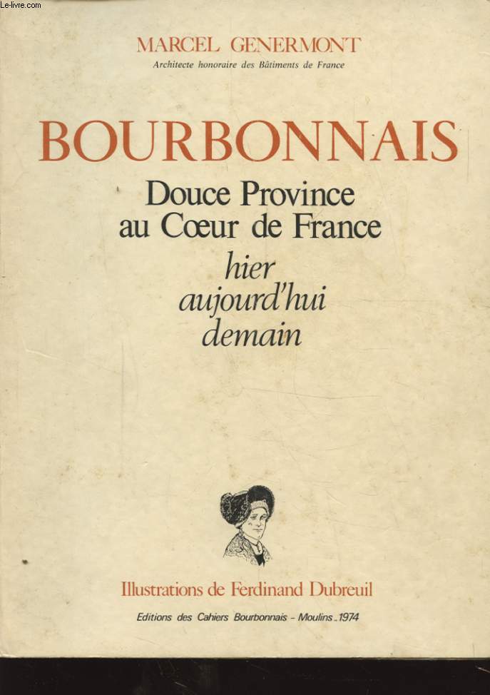 BOURBONNAIS DOUCE PROVINCE AU COEUR DE FRANCE HIER AUJOURD HUI DEMAIN