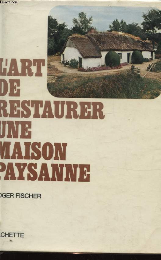 L ART DE RESTAURER UNE MAISON PAYSANNE