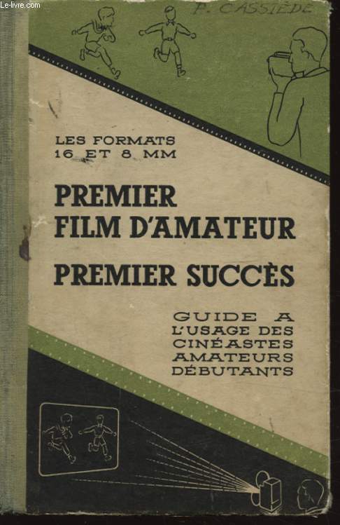 LES FORMATS 16 ET 8 MM PREMIER FILM D AMATEUR PREMIER SUCCES - GUIDE A L USAGE DES CINEASTES AMATEURS DEBUTANTS