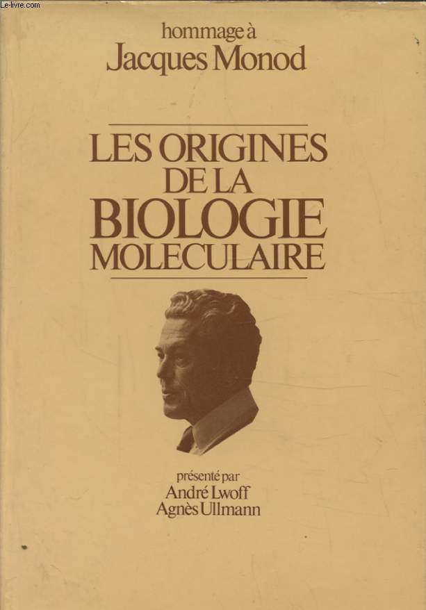 LES ORIGINES DE LA BIOLOGIE MOLECULAIRE HOMMAGE A JACQUES MONOD