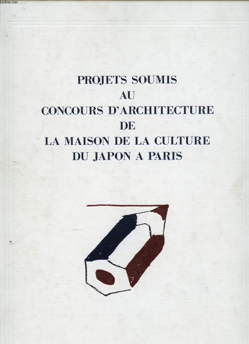 PROJETS SOUMIS AU CONCOURS D ARCHITECTURE DE LA MAISON DE LA CULTURE DU JAPON A PARIS