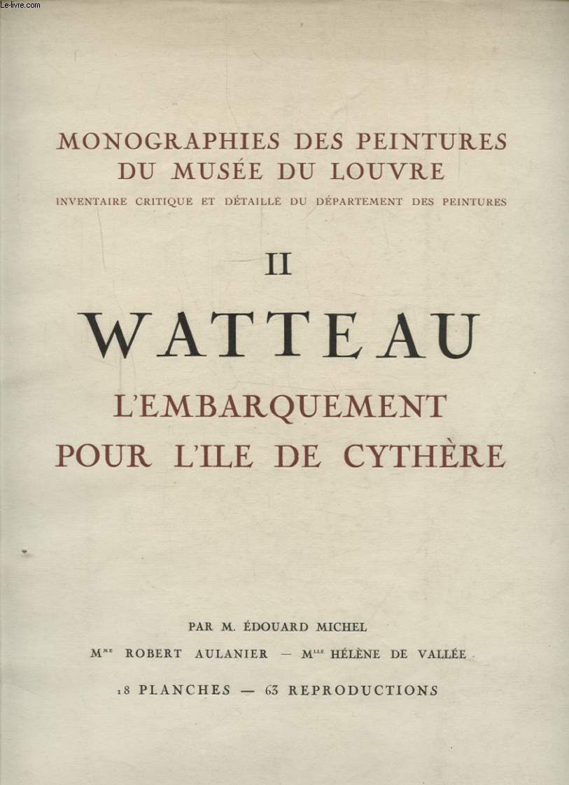 MONOGRAPHIES DES PEINTURES DU MUSEE DU LOUVRE TOME II WATTEAU L EMBARQUEMENT POUR L ILE DE CYTHERE