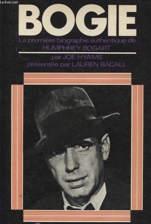 BOGIE LA PREMIERE BIOGRAPHIE AUTHENTIQUE DE HUMPHREY BOGART