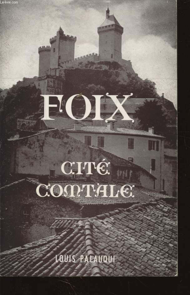 FOIX DES ORIGINES A NOS JOURS - LA CROISADE CONTRE LES ALBIGEOIS L ABIGEISME