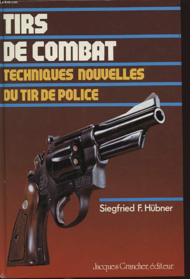 TIRS DE COMBAT : TECHNIQUES NOUVELLES DU TIR DE POLICE