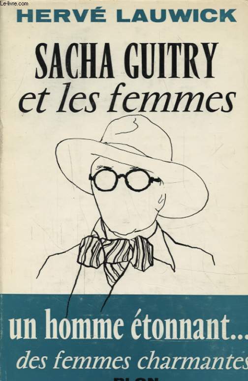 SACHA GUITRY ET LES FEMMES UN HOMME ETONNANT.... DES FEMMES CHARMANTES