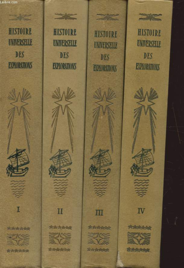 HISTOIRE UNIVERSELLE DES EXPLORATIONS EN 4 VOLUMES : 1- DE LA PREHISTOIRE A LA FIN DU MOYEN AGE / 2- LA RENAISSANCE / 3- LE TEMPS DES GRANDS VOILIERS / 4 - EPOQUE CONTEMPORAINE