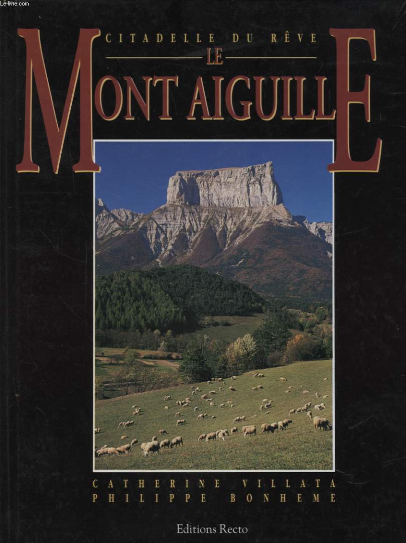LE MONT AIGUILLE CITADELLE DU REVE - LA NAISSANCE DE L ALPINISME 1492 - 1992
