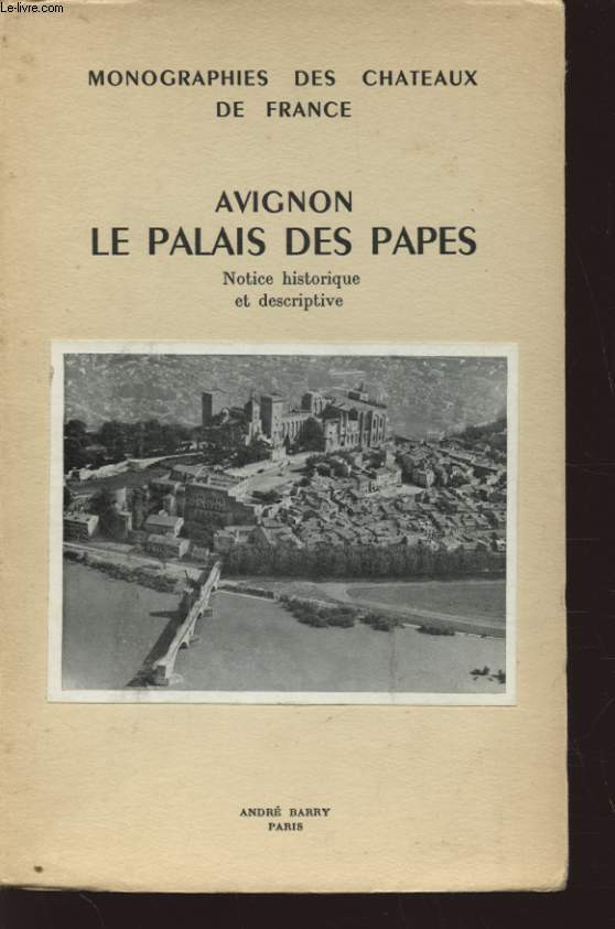 MONOGRAPHIES DES CHATEAUX DE FRANCE : AVIGNON LE PALAIS DES PAPES