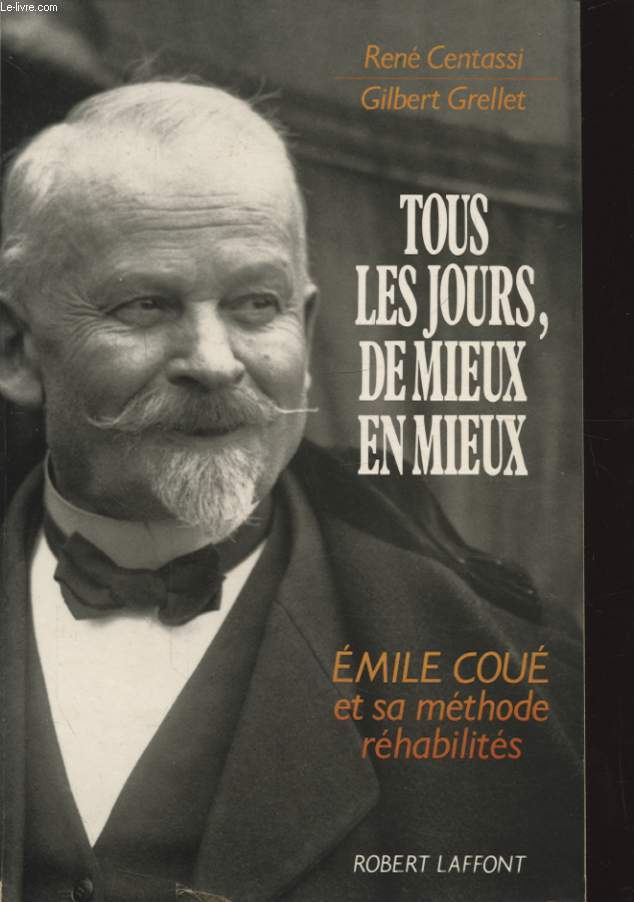 TOUS LES JOURS DE MIEUX EN MIEUX EMILE COUE ET SA METHODE REHABILITES