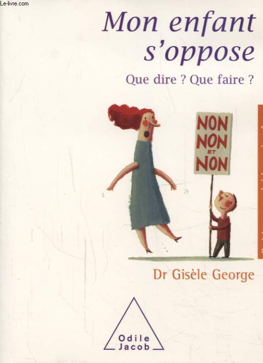 MON ENFANT S OPPOSE QUE DIRE ? QUE FAIRE ?