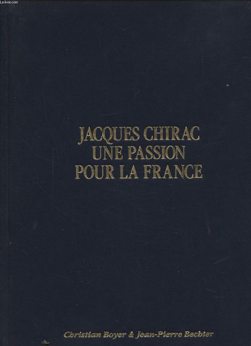 JACQUES CHIRAC UNE PASSION POUR LA FRANCE