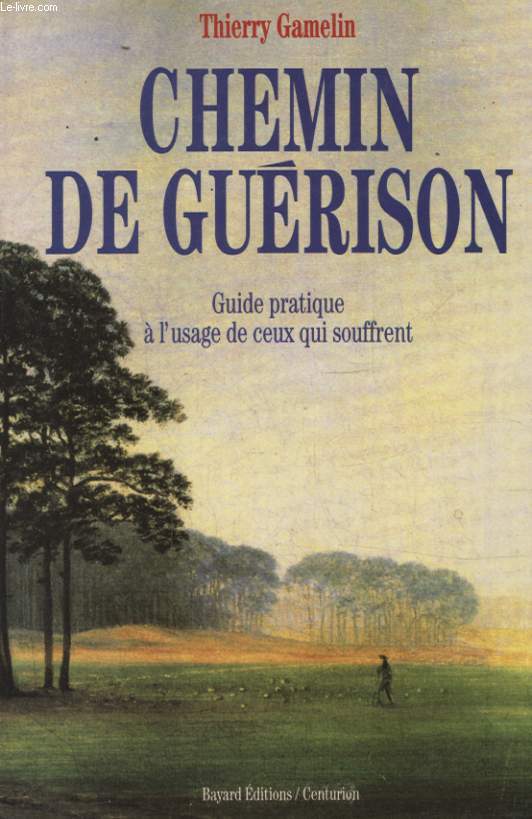 CHEMIN DE GUERISON GUIDE PRATIQUE A L USAGE DE CEUX QUI SOUFFRENT