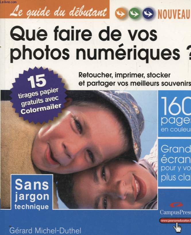 QUE FAIRE DE VOS PHOTOS NUMERIQUES ? RETOUCHER IMPRIMER STOCKER ET PARTAGER VOS MEILLEURS SOUVENIRS !