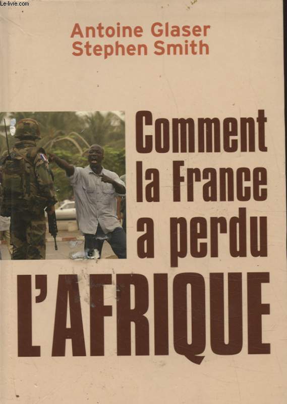 COMMENT LA FRANCE A PERDU L AFRIQUE