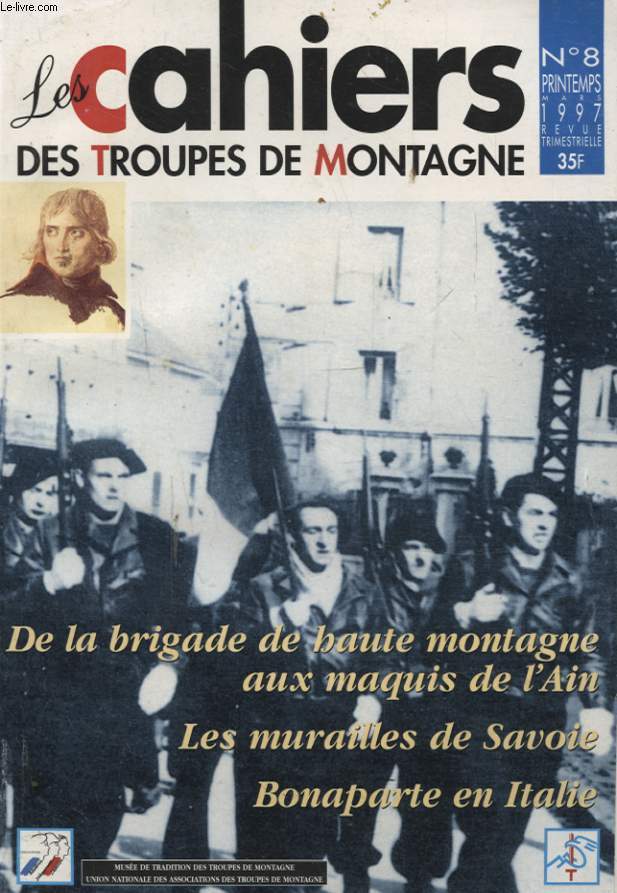 LES CAHIERS DES TROUPES DE MONTAGNE N8 : DE LA BRIGADE DE HAUTE MONTAGNE AUX MAQUIS DE L AIN - LES MURAILLES DE SAVOIE BONAPARTE