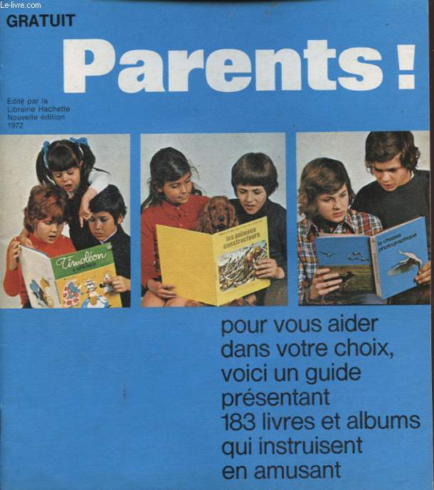 PARENT ! POUR VOUS AIDER DANS VOTRE CHOIX VOICI UN GUIDE PRESENTANT 183 LIVRES ET ALBUMS QUI INSTRUISENT EN AMUSANT