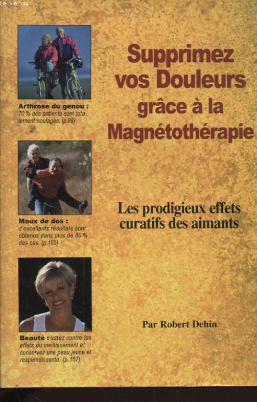 SUPPRIMEZ VOS DOULEURS GRACE A LA MAGNETOTHERAPIE LES PRODIGIEUX EFFETS CURATIFS DES AIMANTS
