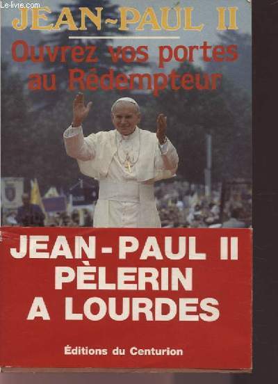 JEAN PAUL II : OUVREZ VOS PORTES AU REDEMPTEUR - PELERINAGE DE JEAN PAUL II A LOURDES FETE DE L'ASSOMPTION 14 ET 15 AOUT 1983.