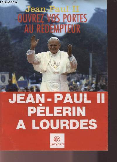 JEAN PAUL II : OUVREZ VOS PORTES AU REDEMPTEUR - PELERINAGE DE JEAN PAUL II A LOURDES FETE DE L'ASSOMPTION 14 ET 15 AOUT 1983.