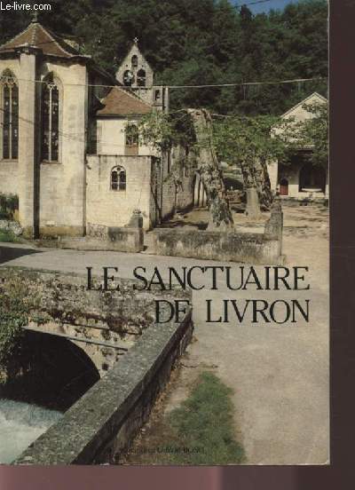 LE SANCTUAIRE DE LIVRON A CAYLUS - SA LEGENDE, SON HISTOIRE, SES PELERINAGES.