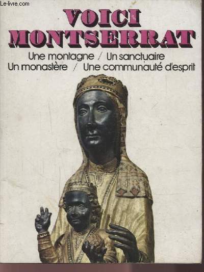 VOICI MONTSERRAT - UNE MONTAGNE / UN SANCTUAIRE/ UN MONASTERE / UNE COMMUNAUTE D'ESPRIT.