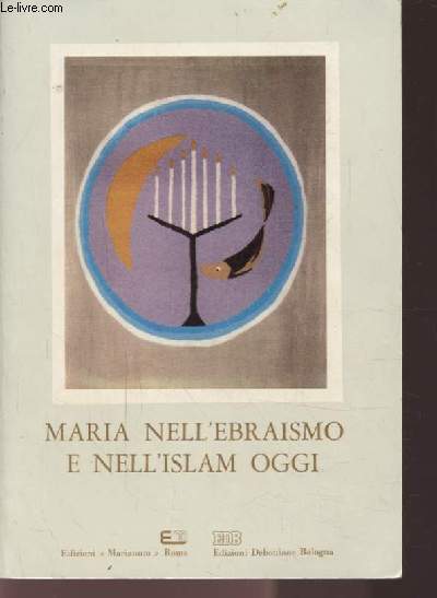 MARIA NELL'EBRAISMO E NELL'ISLAM OGGI - OUVRAGE EN FRANCAIS ET EN ITALIEN - Atti del 6 Simposio Internazionale Mariologico.