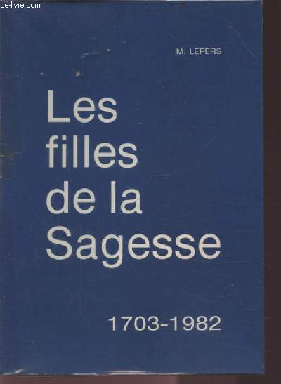 LES FILLES DE LA SAGESSE - 1703-1982.