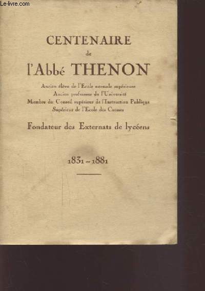 CENTENAIRE DE L'ABBE THENON - FONDATEUR DES EXTERNATS DE LYCEENS - 1931/1881.