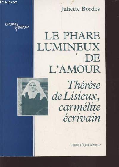 LE PHARE LUMINEUX DE L'AMOUR - THERESE DE LISIEUX, CARMELITE ECRIVAIN.