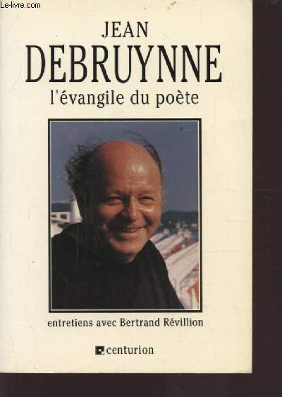 L'EVANGILE DU POETE - ENTRETIENS AVEC BERTRAND REVILLION.