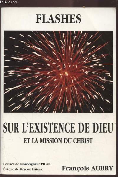 FLASHES SUR L'EXISTENCE DE DIEU ET LA MISSION DU CHRIST.