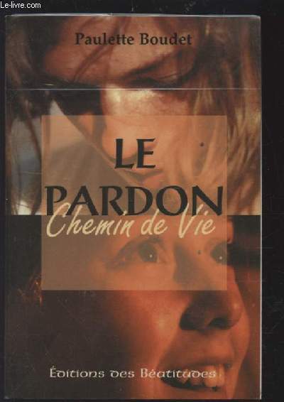 LE PARDON - CHEMIN DE VIE.