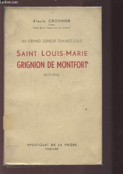 UN GRAND SEMEUR EVANGELIQUE SAINT LOUIS-MARIE GRIGNION DE MONTFORT (1673-1716).