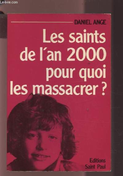 LES SAINTS DE L'AN 2000 - POUR QUOI LES MASSACRER ?.