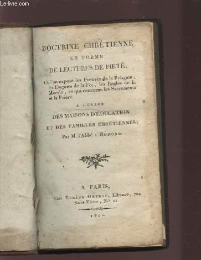 DOCTRINE CHRETIENNE EN FORME DE LECTURES DE PIETE - O l'on expose les preuves de la religion, les Dogmes de la Foi, les rgles de la Morale, ce qui conderne les sacrements et la prire - N11:A L'USAGE DES MAISONS D'EDUCATION ET DES FAMILLES CHRETIENNES.