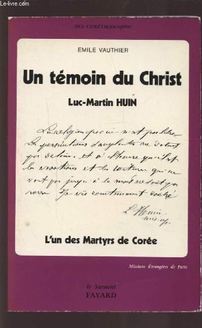 UN TEMOIN DU CHRIST - LUC MARTIN HUIN - MISSIONNAIRE ET MARTYR EN COREE (1836-1866) - CANONUSE A SEOUL LE 6 MAI 1984.