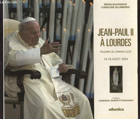 JEAN PAUL II A LOURDES - PELERIN DE L'IMMACULEE 14-15 AOUT 2004.