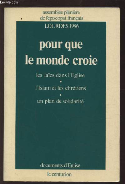 POUR QUE LE MONDE CROIE : LES LAICS DANS L'EGLISE - L'ISLAM ET LES CHRETIENS - UN PLAN DE SOLIDARITE / LOURDES 1986.