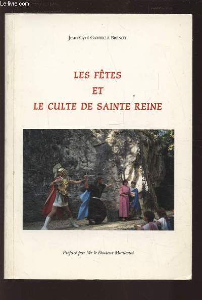 LES FETES ET LE CULTE DE SAINTE REINE - EXEMPLAIRE N226 SUR 1000 EXEMPLAIRES TIRES.