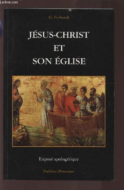 JESUS CHRIST ET SON EGLISE - EXPOSE APOLOGETIQUE.