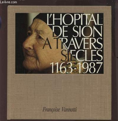 L'HOPITAL DE SION A TRAVERS SIECLES 1163-1987.