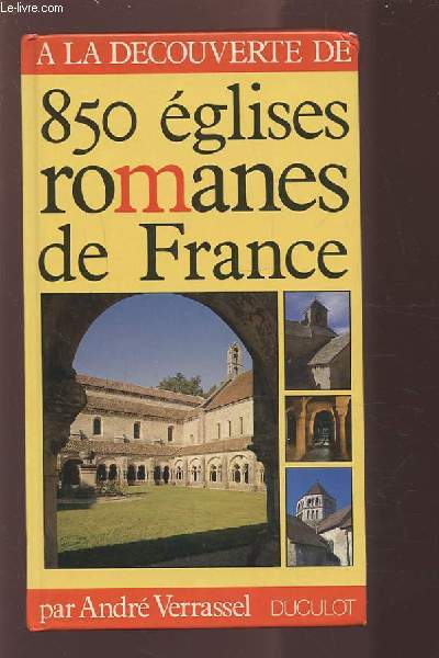 A LA DECOUVERTE DE 850 EGLISES ROMANES DE FRANCE.