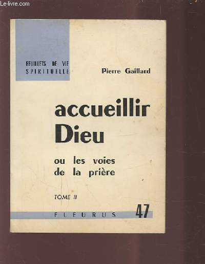 ACCUEILLIR DIEU - OU LES VOIES DE LA PRIERE - TOME 2.