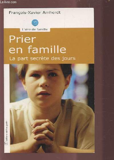 PRIER EN FAMILLE - LA PART SECRETE DES JOURS.