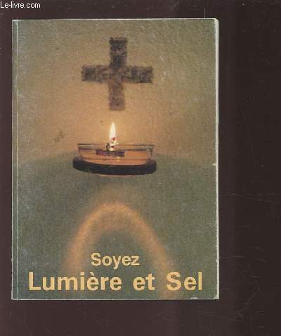 SOYEZ LUMIERE ET SEL.