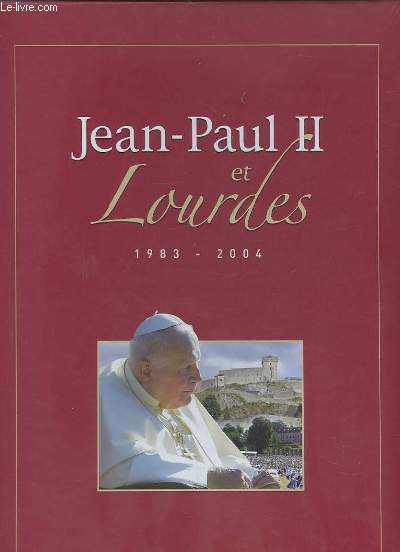 JEAN PAUL II ET LOURDES + ENVOI DU MAIRE DE LOURDES JEAN PIERRE ARTIGANAVE.