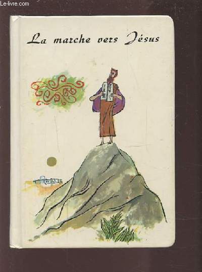 MA PETITE BIBLE - LA MARCHE VERS JESUS.