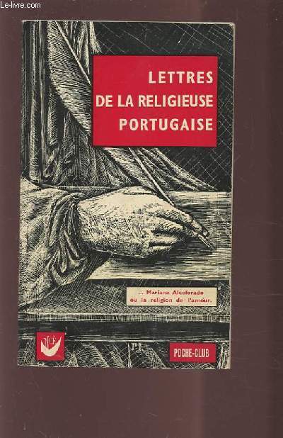 LETTRES DE LA RELIGIEUSE PORTUGAISE - SUIVIES DU DISCOURS SUR LES PASSIONS DE L'AMOUR ATTRIBUE A PASCAL ET DES MAXIMES SUR L'AMOUR DE LA ROCHEFOUCAULD.