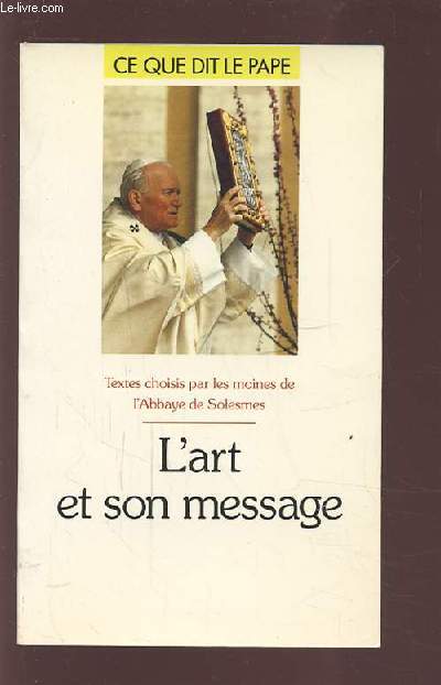 L'ART ET SON MESSAGE - COLLECTION CE QUE DIT LE PAPE N21.